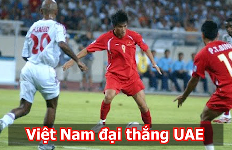 Nhìn lại chiến thắng thuyết phục của Việt Nam trước UAE tại Asian Cup 2007