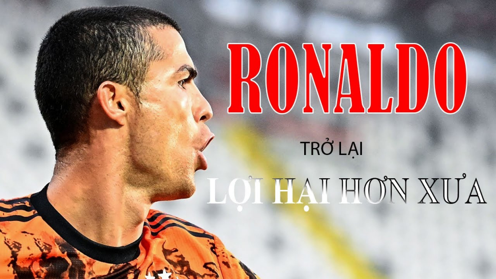 Ronaldo trở lại sau Covid-19 và lợi hại hơn xưa