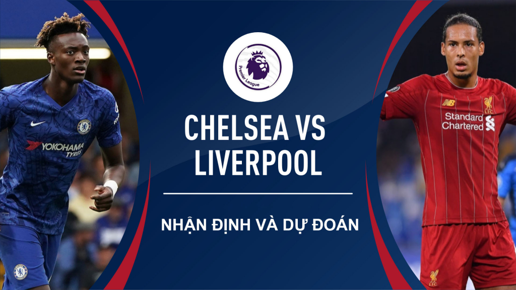 Nhận định và dự đoán trước trận Liverpool vs Chelsea