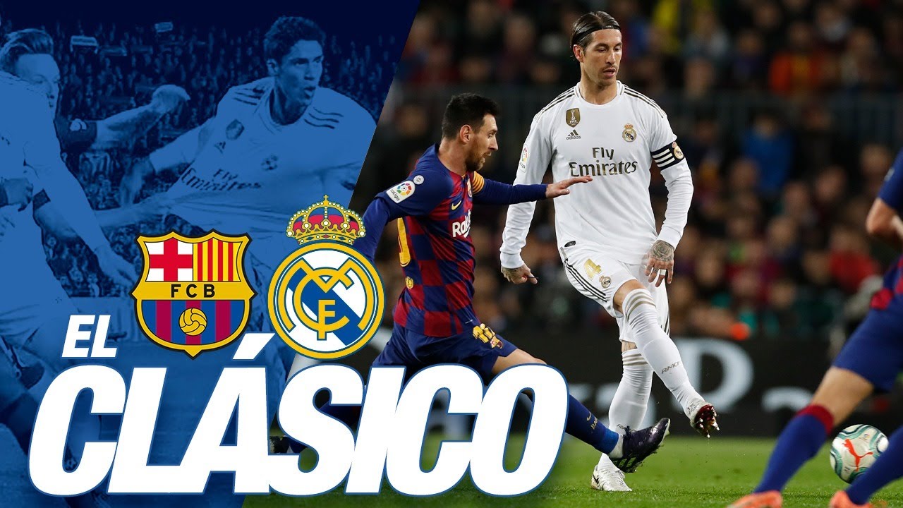 El Clasico sẽ không bị ảnh hưởng bởi dịch Covid – 19