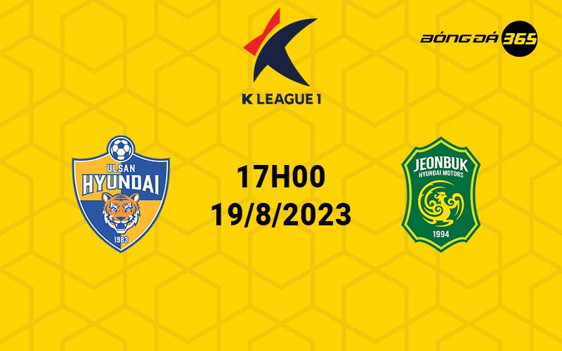 Nhận định, soi kèo trận đấu Ulsan Hyundai vs Jeonbuk 17h00 ngày 19/8/2023