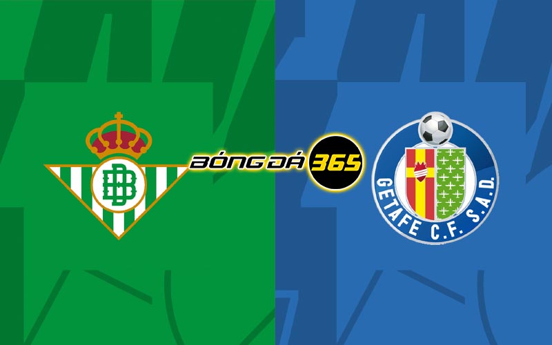 Soi kèo Betis vs Getafe 03h00 ngày 25/5 - La Liga