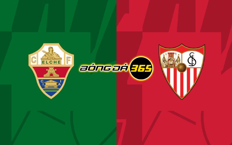 Soi kèo Elche vs Sevilla 00h30 ngày 25/5 - La Liga