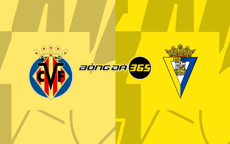 Soi kèo Villarreal vs Cadiz 00h30 ngày 25/5 - La Liga