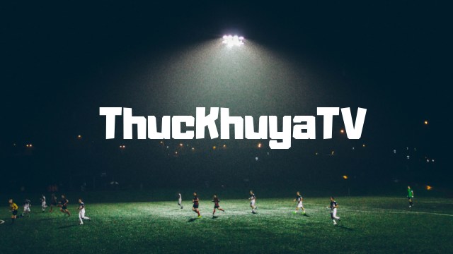 Thuckhuya TV - Link xem bóng đá trực tiếp hôm nay chất lượng HD